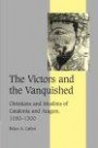 The Victors and the Vanquished: Christians and Muslims of Catalonia and Aragon, 1050-1300 (Cambridge Studies in Medieval Life and Thought: Fourth Series)