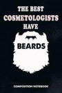 The Best Cosmetologists Have Beards: Composition Notebook, Birthday Journal for Cosmetology Aestheticians, Hair Salon, Beauticians to Write on