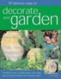 50 Fabulous Ways to Decorate Your Garden: Transform your outside space with easy step-by-step projects and creative idea
