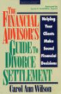 The Financial Advisor's Guide to Divorce Settlement: Helping Your Clients Make Sound Financial Decisions (Irwin/Iafp Series in Financial Planning)