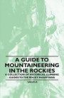 A Guide to Mountaineering in the Rockies - A Collection of Historical Climbing Guides to the Rocky Mountains