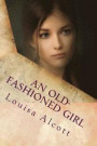 An Old-Fashioned Girl: The Emerging Woman ... Will Be Strong-Minded, Strong-Hearted, Strong-Souled, and Strong-Bodied...Strength and Beauty M