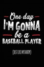 One Day I'm Gonna Be a Baseball Player (Just Like My Daddy!): Baseball Notebook Journal