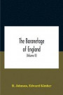 The Baronetage Of England, Containing A Genealogical And Historical Account Of All The English Baronets Now Existing, With Their Descents, Marriages, And Memorable Actions Both In War And Peace