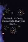 So dark, So Deep, The Secrets That You Keep...: Blank Lined Notebook ( Universe ) Purple Dust
