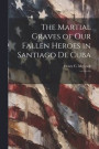 The Martial Graves of our Fallen Heroes in Santiago de Cuba