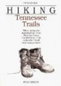 Hiking Tennessee Trails: Hikes Along Natchez, Trace, Cumberland Trail, John Muir Trail, Overmountain Victory Trail, and many other