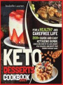 Keto Desserts Cookbook #2021: For a Healthy and Carefree Life. 200+ Quick and Easy Ketogenic Bombs, Cakes, and Sweets to Help You Lose Weight, Stay