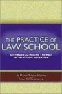 The Practice of Law School: Getting In and Making the Most of Your Legal Education