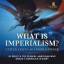 What Is Imperialism? United States as a World Power Role in the Spanish American War Grade 7 American History