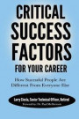 Critical Success Factors For Your Career: How Successful People Are Different From Everyone Else