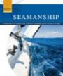 Seamanship: A Beginner's Guide to Safely and Confidently Navigate Water, Weather, and Winds (Essential Guide to Boating)