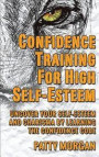 Confidence Training for High Self-Esteem: Uncover Your Self-Esteem and Charisma by Learning the Confidence Code