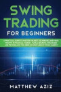 Swing Trading for Beginners: A Guide to Master the Best Techniques to Start Making Profits Investing in Financial Market. Tools, Secrets, Strategie