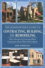 The Homeowner's Guide to Contracting, Building, and Remodeling