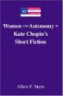 Women And Autonomy In Kate Chopin's Short Fiction (Modern American Literature: New Approaches)