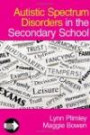 Autistic Spectrum Disorders in the Secondary School (Autistic Spectrum Disorders (Hardcover))