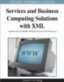 Services and Business Computing Solutions with XML: Applications for Quality Management and Best Processes (Advances in Database Research (Adr) Book)