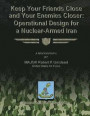 Keep Your Friends Close and Your Enemies Closer: Operational Design for a Nuclear-Armed Iran