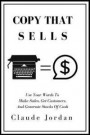 Copy That Sells: Use Your Words To Make Sales, Get Customers, And Generate Stacks of Cash