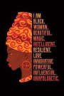 I Am Black Woman Beautiful Magic Intelligent Resilient Love Innovative Powerful Influential Unapologetic: African History Journal, Black History Month