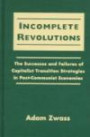 Incomplete Revolutions: The Successes and Failures of Capitalist Transition Strategies in Post-Communist Economies