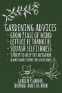 Gardening Advices: Grow Pease of Mind Lettuce Be Thankful Squash Selfishness Turnip to Help Thy Neighbor Always Make Thyme for Loved Ones