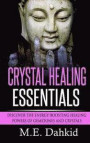 Crystal Healing Essentials: Discover the Energy-Boosting Healing Powers of Gemstones and Crystals