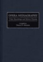 Opera Mediagraphy : Video Recordings and Motion Pictures (Music Reference Collection)
