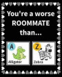You're a Worse Roommate Than: Funny Reasons Why Sharing With Your Roommate is Worse Than Sharing With an Animal Fill in the Blanks Book Size 7.5 x 9