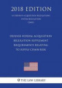 Defense Federal Acquisition Regulation Supplement - Requirements Relating to Supply Chain Risk (US Defense Acquisition Regulations System Regulation)