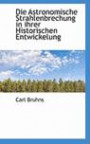 Die Astronomische Strahlenbrechung in ihrer Historischen Entwickelung