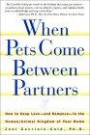 When Pets Come Between Partners : How to Keep Love - and Romance - in the Human/Animal Kingdom of Your Home (Howell Reference Books)