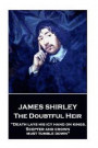 James Shirley - The Doubtful Heir: 'Death lays his icy hand on kings. Scepter and crown must tumble down'