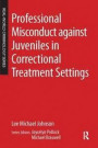 Professional Misconduct against Juveniles in Correctional Treatment Settings (Real-World Criminology)