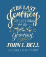 The Last Journey: Reflections for the Time of Grieving: Including a CD of 17 Songs