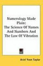 Numerology Made Plain: The Science Of Names And Numbers And The Law Of Vibration (Kessinger Publishing's Rare Reprints)