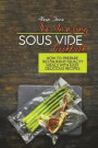 The Amazing Sous Vide Cookbook: How To Prepare Restaurant-Quality Meals with Easy Delicious Recipes
