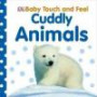 Baby Touch and Feel: Cuddly Animals (BABY TOUCH & FEEL)