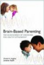 Brain-Based Parenting: The Neuroscience of Caregiving for Healthy Attachment (Norton Series on Interpersonal Neurobiology)