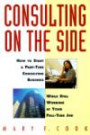 Consulting on the Side: How to Start a Part-Time Consulting Business While Still Working at Your Full-Time Job