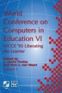 World Conference on Computers in Education VI: WCCE '95 Liberating the Learner, Proceedings of the sixth IFIP World Conference on Computers in ... in Information and Communication Technology)