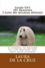 Leash Up's 101 Reasons I Love My Afghan Hound: A Journal to Record all the Reasons you Love your Afghan!