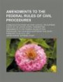 Amendments to the Federal Rules of Civil Procedures: Communication from the Chief Justice, the Supreme Court of the United States, Transmitting ... Procedure That Have Been Adopted by the Court