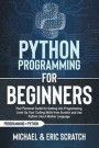 Python Programming for Beginners: Your Personal Guide for Getting into Programming, Level Up Your Coding Skills from Scratch and Use Python Like A Mot