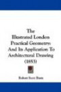 The Illustrated London Practical Geometry: And Its Application To Architectural Drawing (1853)