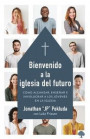 Bienvenido a la Iglesia del Futuro: Cómo Alcanzar, Enseñar E Involucrar a Los Jóvenes En La Iglesia