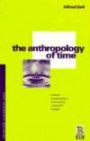 The Anthropology of Time: Cultural Constructions of Temporal Maps and Images (Explorations in Anthropology S.)