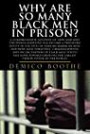 Why Are So Many Black Men in Prison? A Comprehensive Account of How and Why the Prison Industry Has Become a Predatory Entity in the Lives of African-American Men