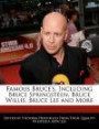 Famous Bruce's, Including Bruce Springsteen, Bruce Willis, Bruce Lee and More